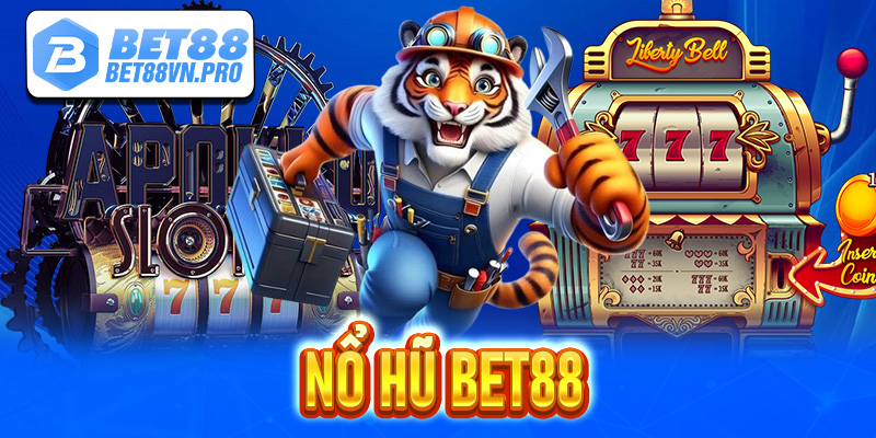 Nổ hũ Bet88 - Nhà cái nổ hũ đổi đời trong trốc lát