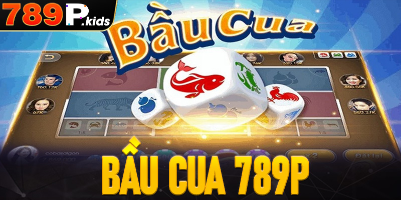 Bầu cua 789P - Tận hưởng những ván game đỏ đen hấp dẫn