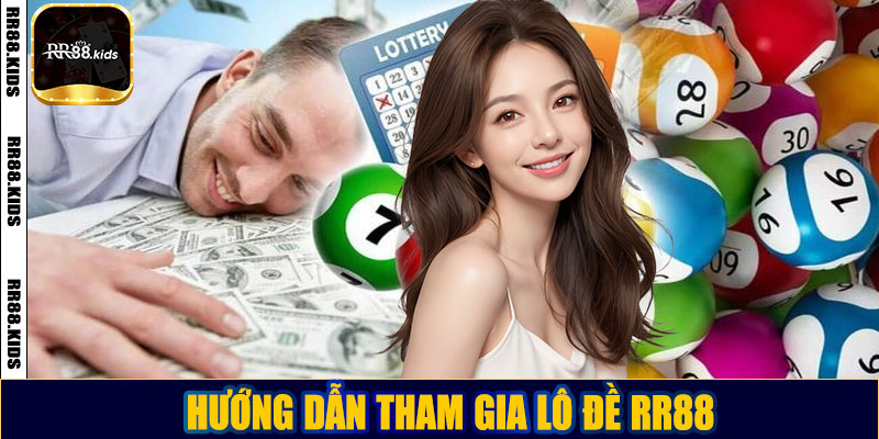 Hướng dẫn tham gia lô đề RR88