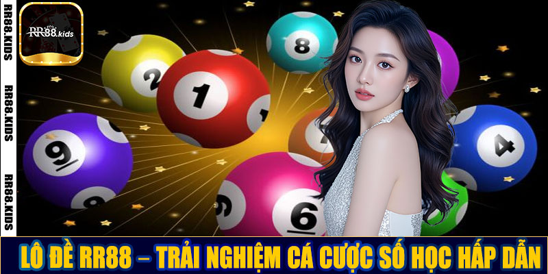 Lô đề RR88 – Trải nghiệm cá cược số học hấp dẫn, an toàn và minh bạch