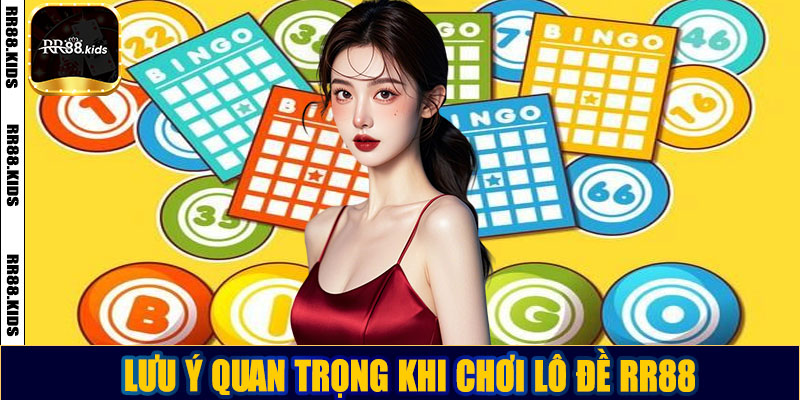 Lưu ý quan trọng khi chơi lô đề RR88