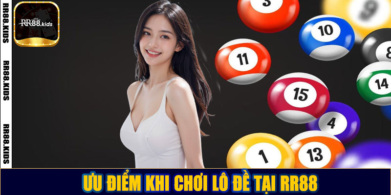 Ưu điểm khi chơi lô đề tại RR88