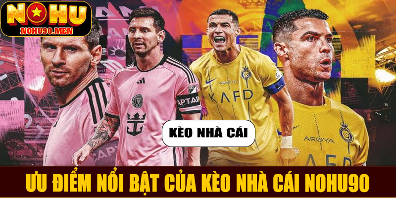 Ưu điểm nổi bật của kèo nhà cái NOHU90