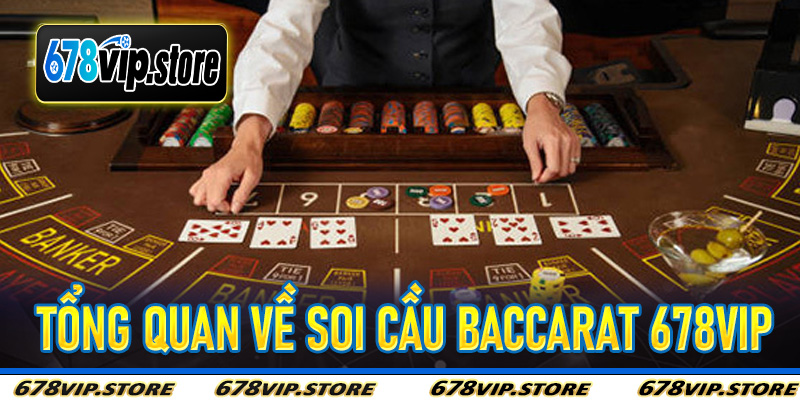 Tổng Quan Về Soi Cầu Baccarat 678Vip