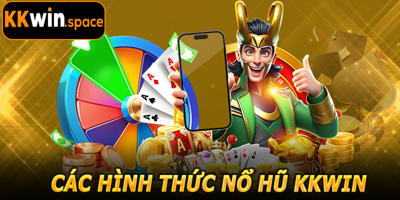 Các Hình Thức Nổ Hũ Kkwin