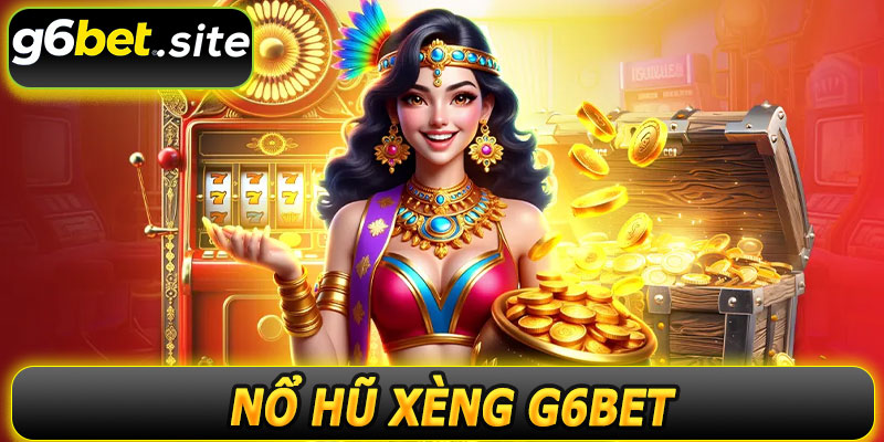 Khám Phá Nổ Hũ Xèng G6BET – Cơ Hội Nhận Jackpot Siêu Khủng
