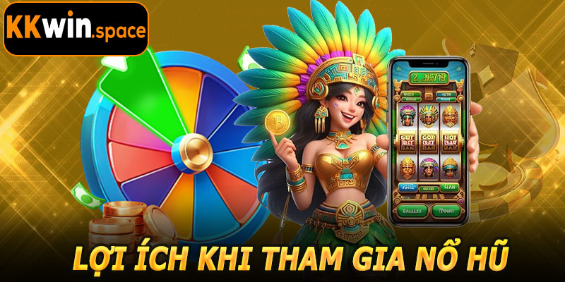 Lợi Ích Khi Tham Gia Nổ Hũ Kkwin