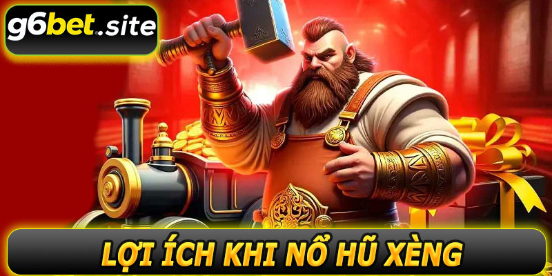 Lợi Ích Khi Tham Gia Nổ Hũ Xèng G6BET