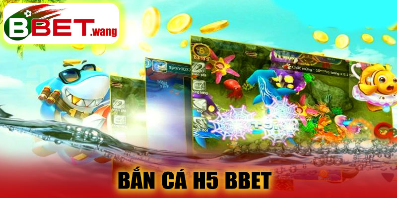 Bắn Cá H5 BBET – Trải Nghiệm Bắn Cá Đỉnh Cao Trên Mobile